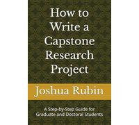 How to Write a Capstone Research Project: A Step-by-Step Guide for Graduate and Doctoral Students