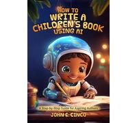 How To Write a Children's Book Using AI: A Step-by-Step Guide for Aspiring Authors