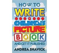 How to Write a Children's Picture Book: And get it published