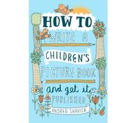How to Write a Children's Picture Book and Get it Published, 2nd Edition