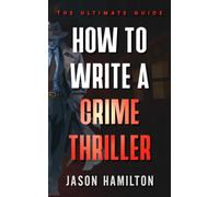 How to Write a Crime Thriller: The Ultimate Guide (The Story Hacks)