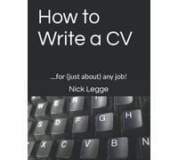 How to Write a CV: ....for (just about) any job!