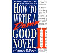 How to Write a Damn Good Novel II