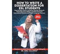 HOW TO WRITE A DISSERTATION FOR ESL STUDENTS: Step-by-Step Guide to Academic Writing, Research, Thesis Structure, Editing, and Referencing for ... Language Learners (Academic Thesis Made Easy)