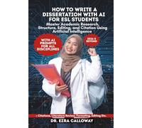 HOW TO WRITE A DISSERTATION WITH AI FOR ESL STUDENTS: Master Academic Research, Structure, Editing, and Citation Using Artificial Intelligence (Academic Thesis Made Easy)
