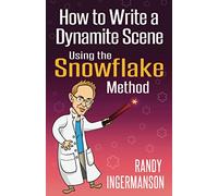 How to Write a Dynamite Scene Using the Snowflake Method: Volume 2 (Advanced Fiction Writing)