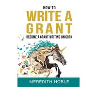 How to Write a Grant: Become a Grant Writing Unicorn