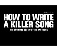 HOW TO WRITE A KILLER SONG - The Ultimate Songwriting Handbook