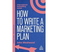 How to Write a Marketing Plan: Define Your Strategy, Plan Effectively and Reach Your Marketing Goals: 177 (Creating Success series)
