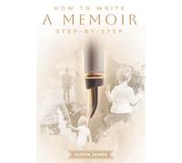 How To Write A Memoir: Step-By-Step (The MemoirMaster Series)