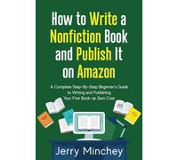 How to Write a Non-Fiction Book and Publish It on Amazon: A Complete Step-By-Step Beginner’s Guide to Writing and Publishing Your First Book-at Zero Cost