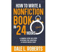 How to Write a Nonfiction Book in 24 Hours: A Simple Step-by-Step System for Writing a Good Book Fast: 5 (Self-Publishing with Dale)