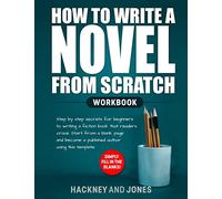 How to Write a Novel from Scratch: Step-by-step workbook for writers to generate ideas and outline a compelling first draft of a fiction story. Simply fill in the blanks!