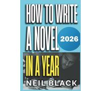 How To Write A Novel In Year: A Month-by-Month Blueprint To Outlining, Plotting, Writing And Editing Any Novel