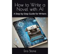 How to Write a Novel with AI: A Step-by-Step Guide for Writers