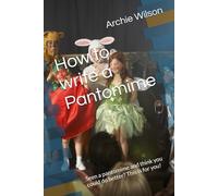 How to write a Pantomime: Seen a pantomime and think you could do better? This is for you!
