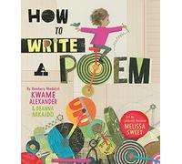 How to Write a Poem: An Inspirational Picture Book About Finding Poetry Through Paying Attention for Children (Ages 4-8)