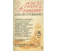 How to Write a Romance And Get IT Published: With Intimate Advice from the World's Most Popular Romantic Writers