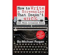 How to Write a Screenplay That Doesn't Suck (and Will Actually Sell): 1 (Screenwriting Made (Stupidly) Easy)