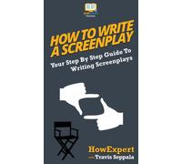 How To Write a Screenplay : Your Step By Step Guide To Writing Screenplays