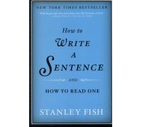 How to Write a Sentence : And How to Read One