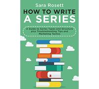 How to Write A Series: A Guide to Series Types and Structure plus Troubleshooting Tips and Marketing Tactics (Genre Fiction How To)
