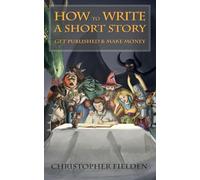 How to Write a Short Story, Get Published & Make Money