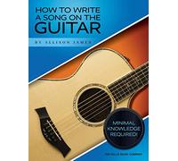 How to Write a Song on the Guitar.