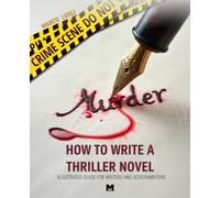 How to Write a Thriller Novel: Illustrated Guide for Writers and Screenwriters