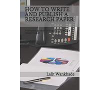 HOW TO WRITE AND PUBLISH A RESEARCH PAPER: A complete guide to writing and publishing a research paper