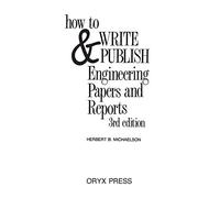 How to Write and Publish Engineering Papers and Reports: Third Edition