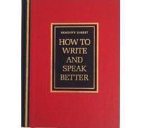 How to Write and Speak Better: A Practical Guide to Using the English Dictionary More Effectively: Written by Reader's Digest, 1991 Edition, (Revised edition) Publisher: Reader's Digest,South Africa [Hardcover]