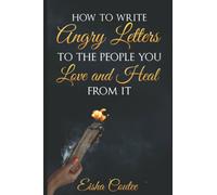 How To Write Angry Letters To The People You Love And Heal From It