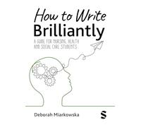 How to Write Brilliantly: A Guide for Nursing, Health & Social Care Students