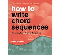 How to Write Chord Sequences: A Harmony Sourcebook for Songwriters