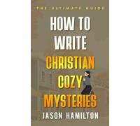 How to Write Christian Cozy Mysteries: The Ultimate Guide (The Story Hacks)