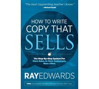 How to Write Copy That Sells : The Step-By-Step System for More Sales, to More Customers, More Often