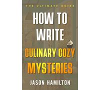 How to Write Culinary Cozy Mysteries: The Ultimate Guide (The Story Hacks)