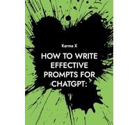 How to write effective prompts for ChatGPT: :A complete guide