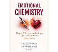 How to Write Enemies to Lovers That Actually Works (and Sizzles): A Practical Workbook for Romance Writers (EMOTIONAL CHEMISTRY)