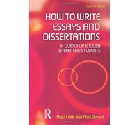 How to Write Essays and Dissertations: A Guide for English Literature Students by Durant, Alan, Fabb, Nigel (June 23, 2005) Paperback