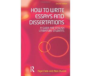 How to Write Essays and Dissertations: A Guide for English Literature Students by Durant, Alan, Fabb, Nigel (June 23, 2005) Paperback