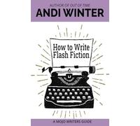 How to Write Flash Fiction (Mojo Writers Guides)