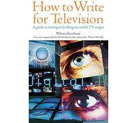 How to Write for Television: 6th edition: A Guide to Writing and Selling Successful TV Scripts