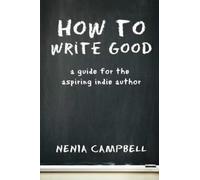 How to Write Good: A Guide for the Aspiring Independent Author