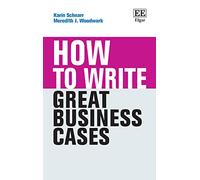How to Write Great Business Cases (How To Guides)
