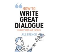 How to Write Great Dialogue: For Authors and Editors