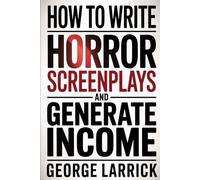 How to Write Horror Screenplays and Generate Income