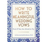 How to Write Meaningful Wedding Vows: Even If You Are Afraid to Try