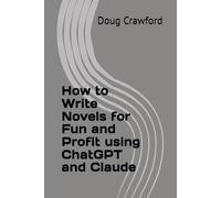 How to Write Novels for Fun and Profit using ChatGPT and Claude (AI For Novel Writing)
